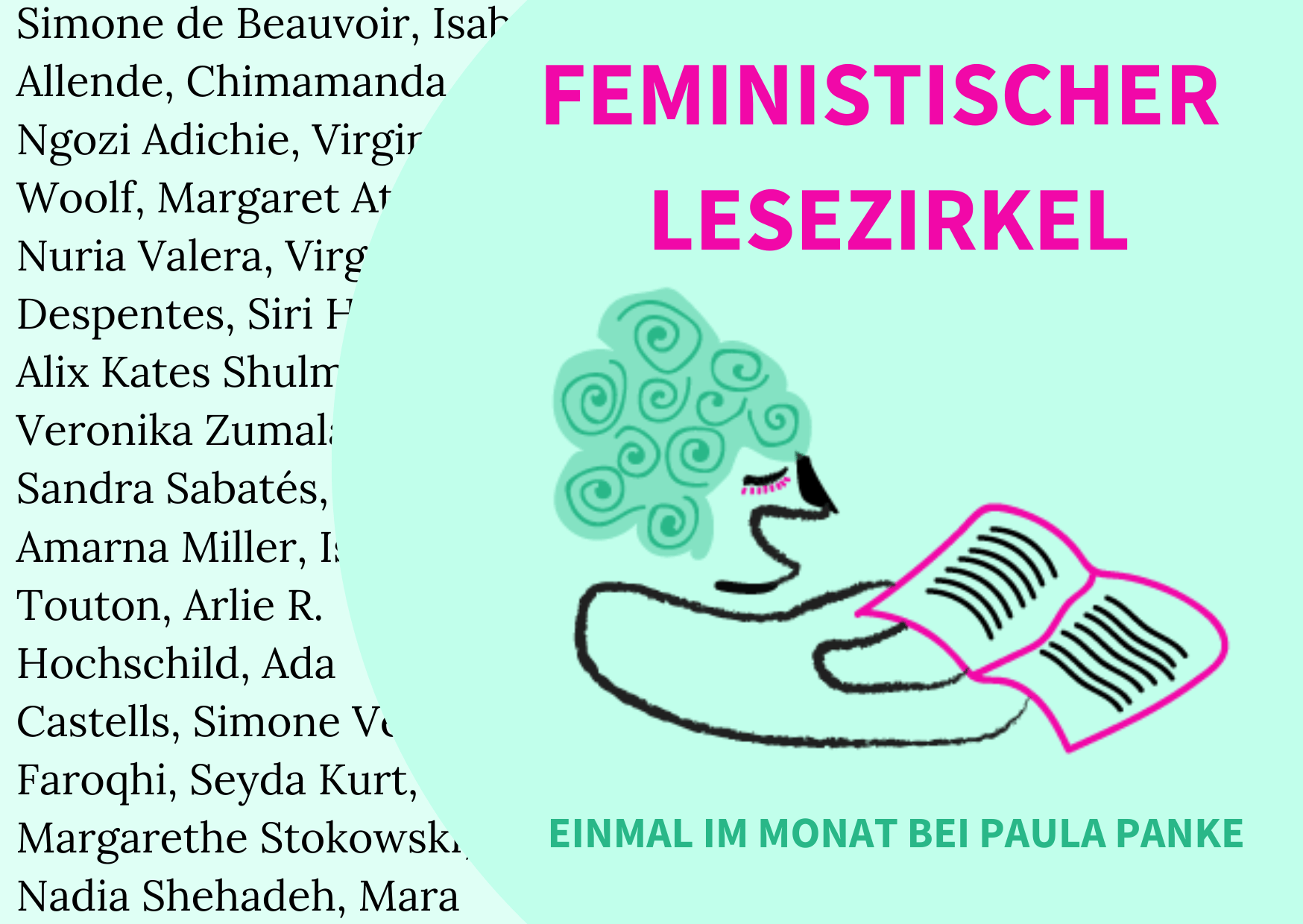 Beim feministischen Lesezirkel diskutieren wir gemeinsam einmal im Monat eine vorab ausgewählte Lektüre, ob Sachbuch, Roman oder historischer Text der Lesestoff bezieht sich auf Frauen/Flinta mit einer feministischen Perspektive.