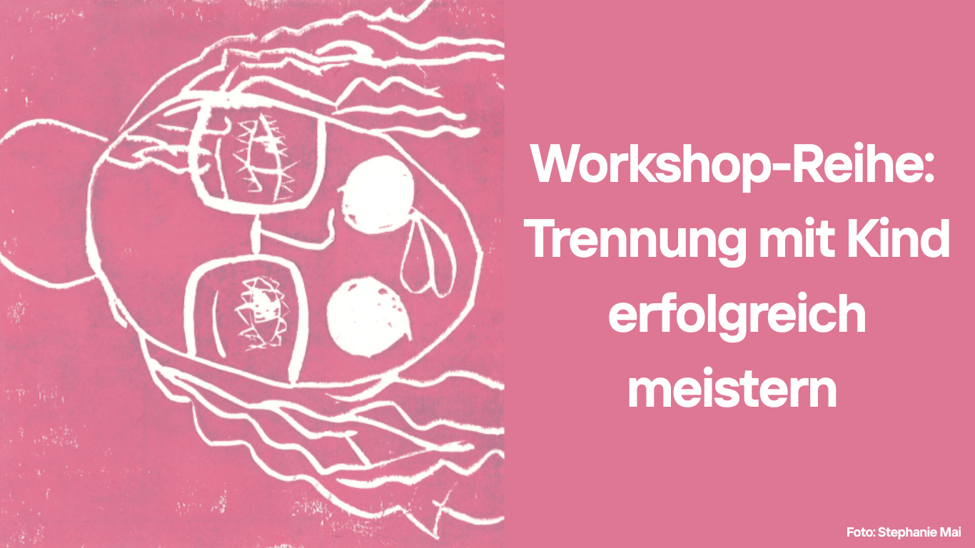 Workshop-Reihe: Trennung mit Kindern erfolgreich meistern