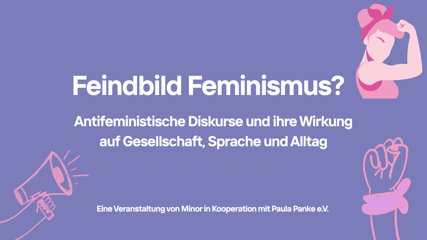 Feindbild Feminismus? Eine Veranstaltung von Minor in Kooperation mit Paula Panke e.V., Foto: Paula Panke