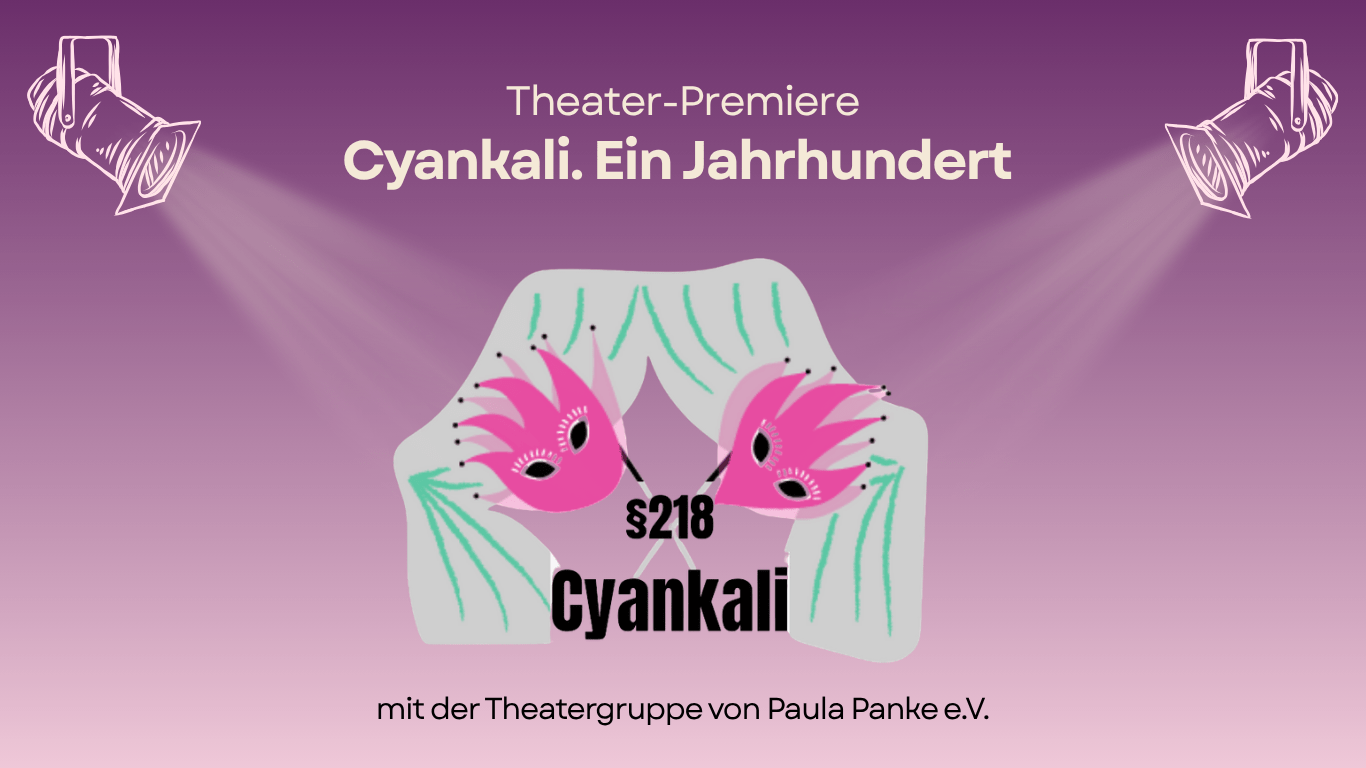 Theater-Premiere: Cyankali. Ein Jahrhundert, Theatergruppe von Paula Panke e.V.