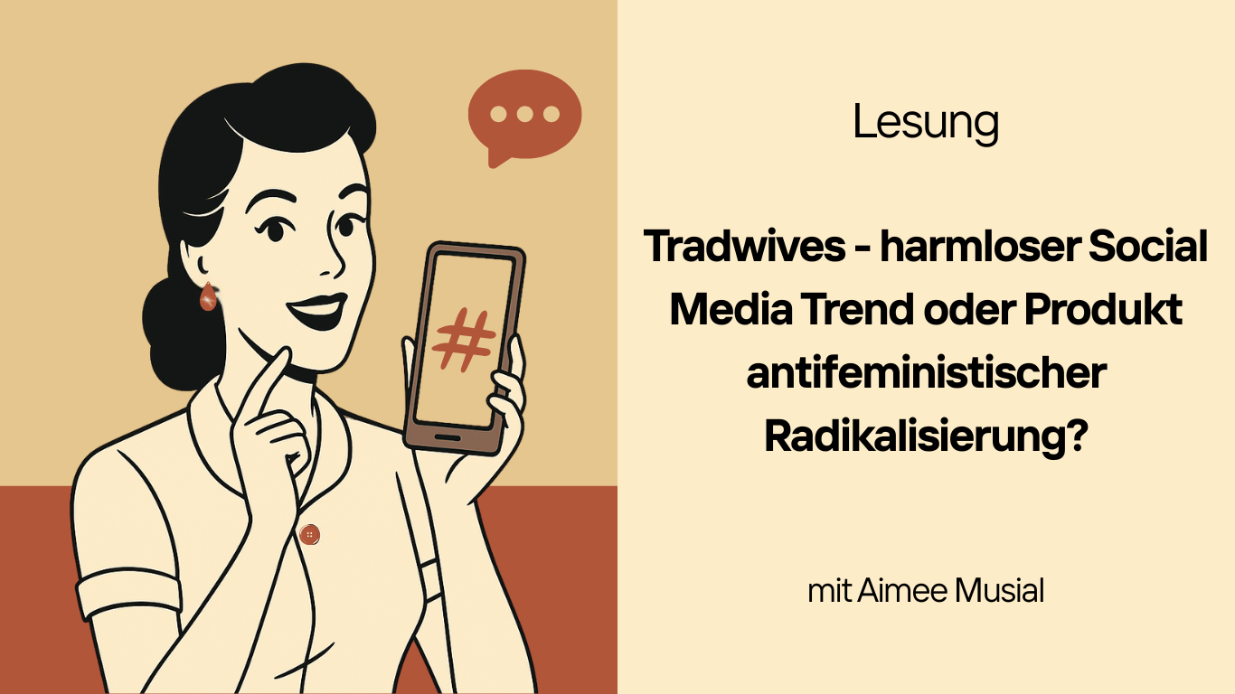 Lesung: Tradwives - harmloser Social Media Trend oder Produkt antifeministischer Radikalisierung?