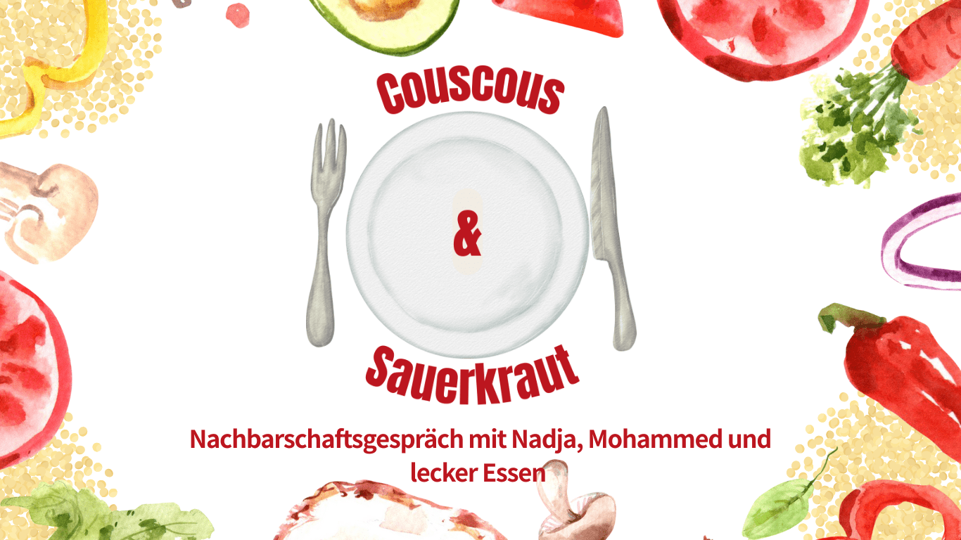 Nachbarschaftsgespräch: Couscous & Sauerkraut