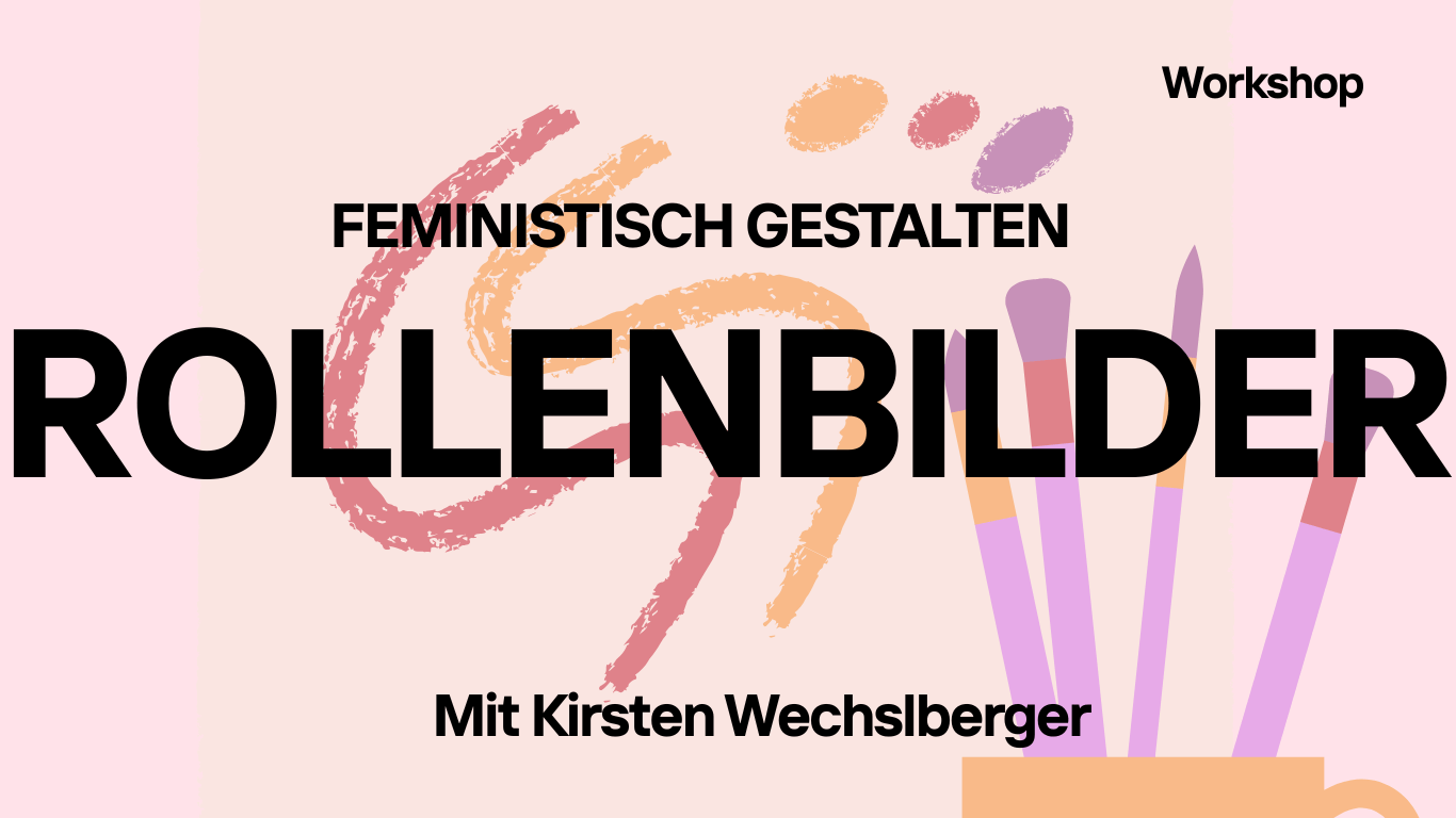WORKSHOP: FEMINISTISCH GESTALTEN I: ROLLENBILDER