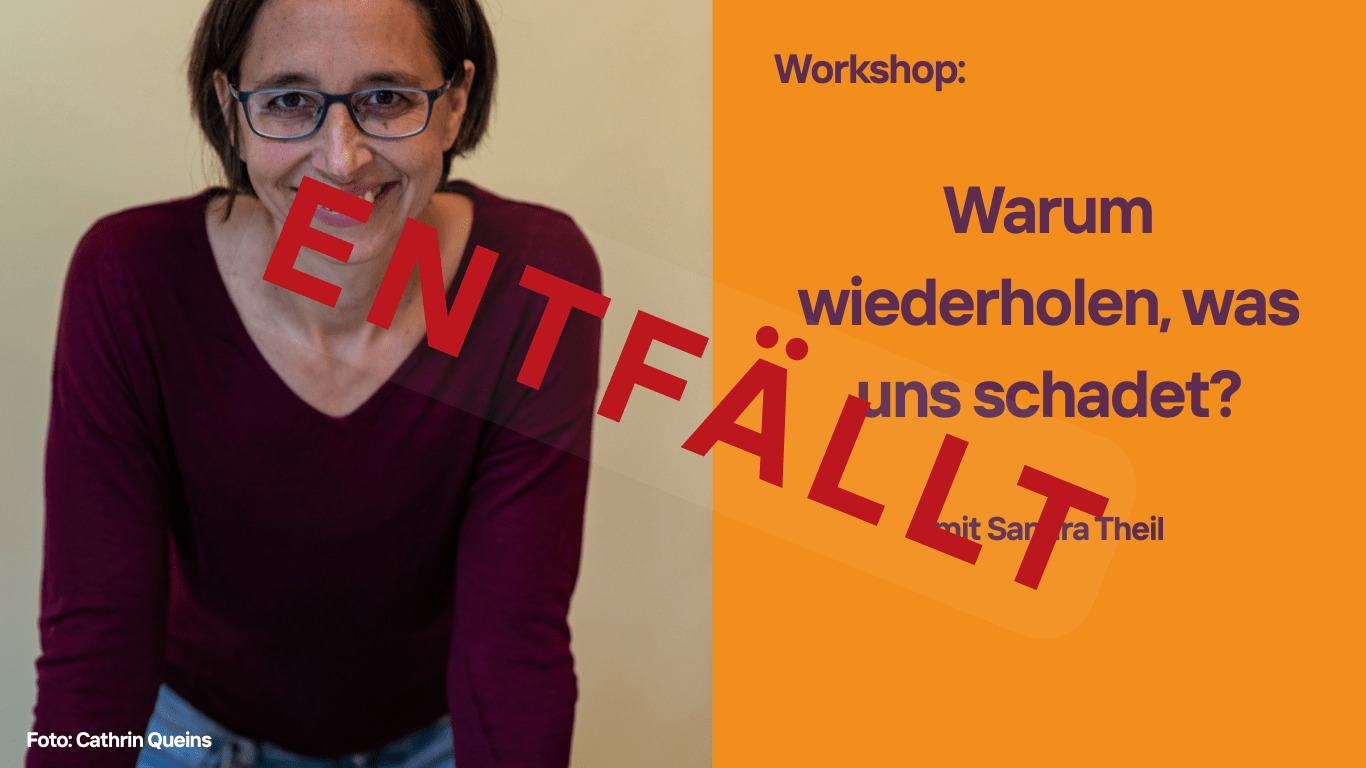 ENTFÄLLT: Workshop: Warum wiederholen, was uns schadet?