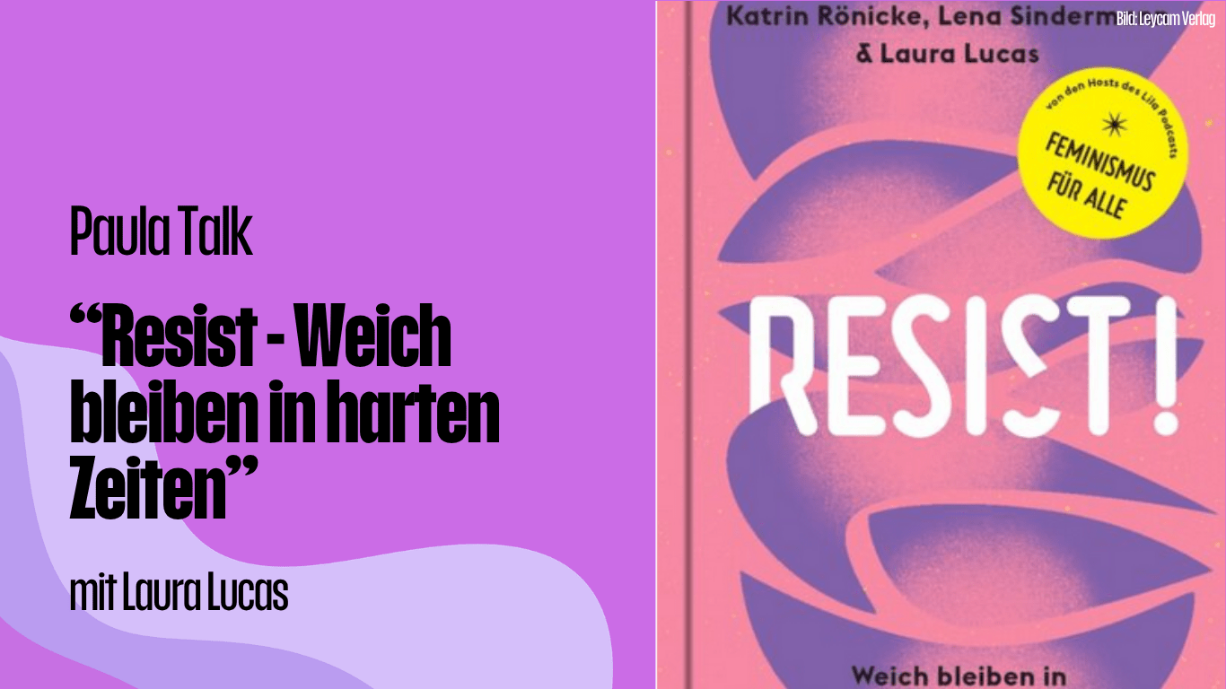 Paula Talk: "Resist - weich bleiben in harten Zeiten"