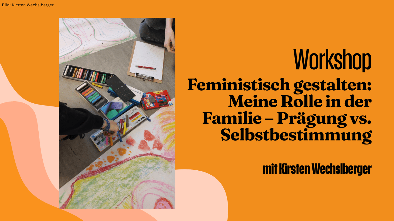 Feministisch gestalten – Meine Rolle in der Familie – Prägung vs. Selbstbestimmung