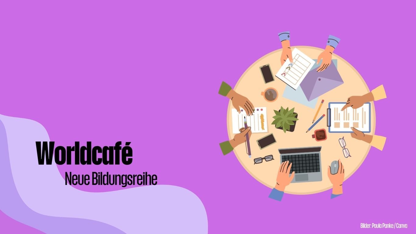 Worldcafé: Neue Bildungsreihe