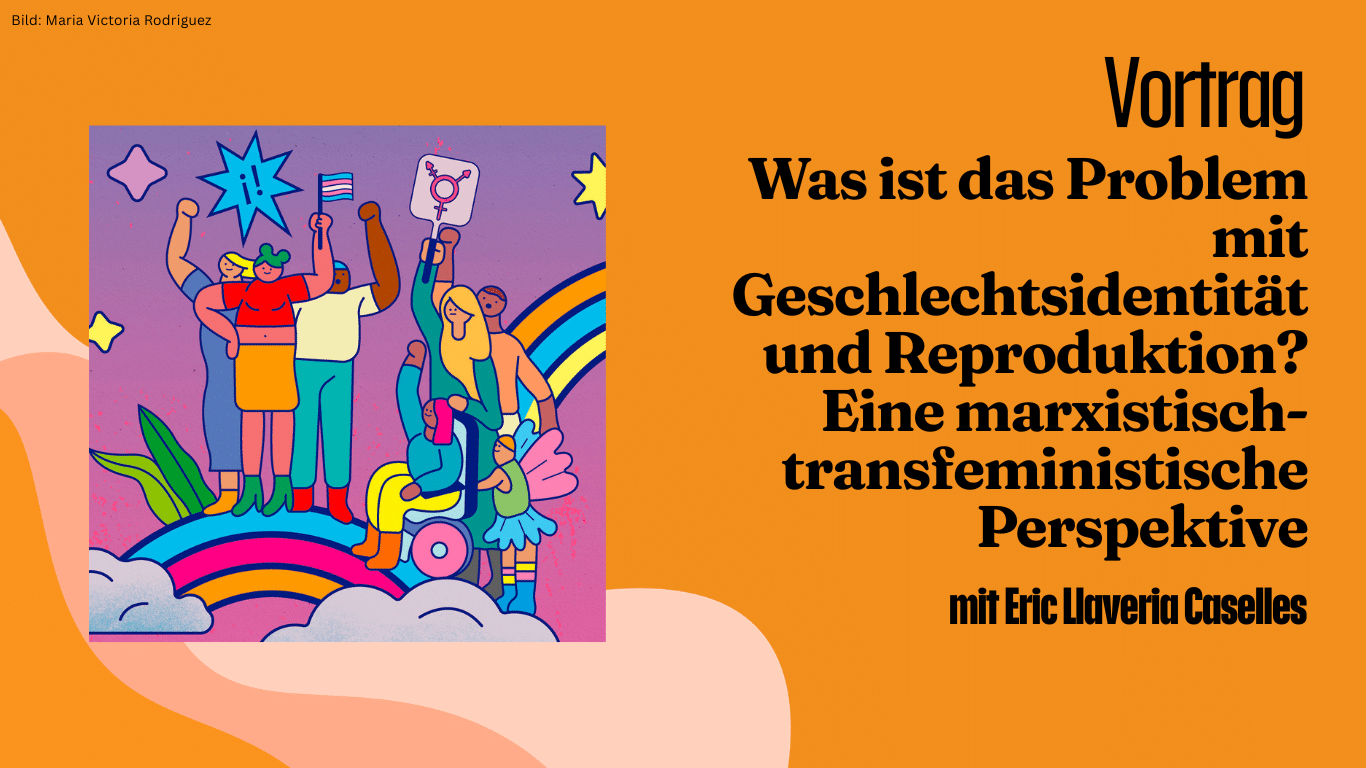 Vortrag aus den Gender Studies: Was ist das Problem mit Geschlechtsidentität und Reproduktion? Eine marxistisch-transfeministische Perspektive