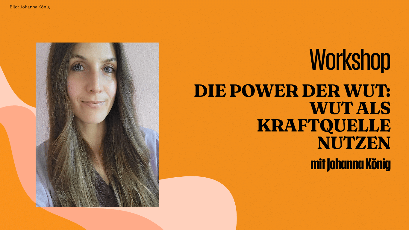Workshop: DIE POWER DER WUT: WUT ALS KRAFTQUELLE NUTZEN