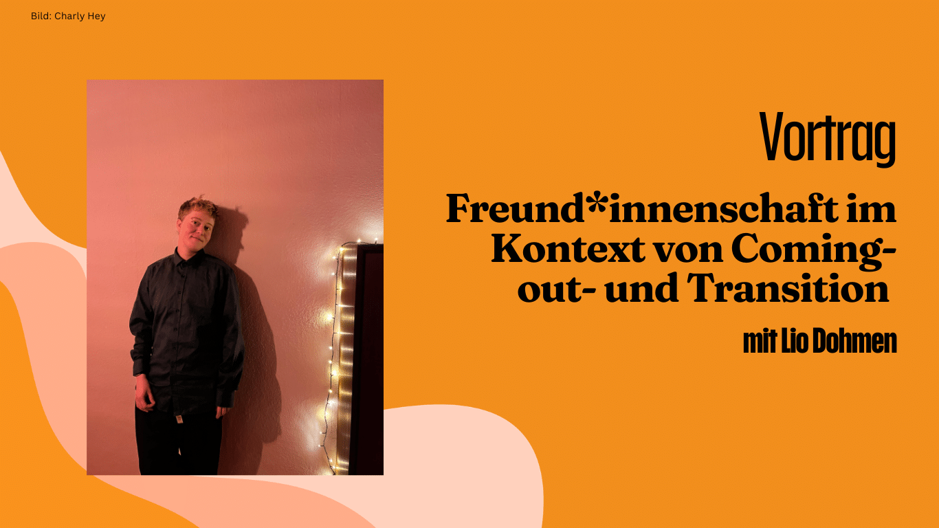 Vortrag aus den Gender Studies: Freund*innenschaft im Kontext von Coming-out- und Transition